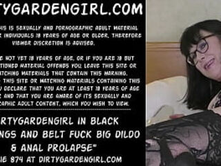 Dirtygardengirl in black stockings and belt fuck big dildo &amp_ anal prolapse