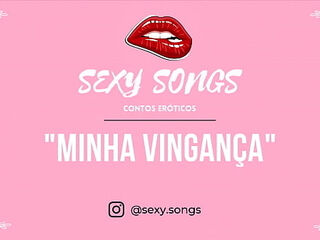 Minha Vingan&ccedil_a - Conto Er&oacute_tico - @sexy.songs