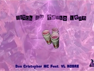 Don Cristopher MC - &quot_Bitch Eu Tenho Lean&quot_ Feat. VL NOBRE
